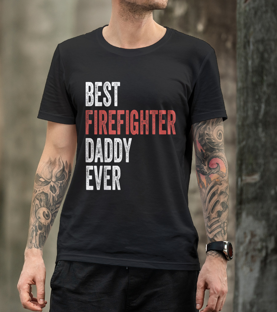 Best Firefighter Daddy Ever T-Shirt
