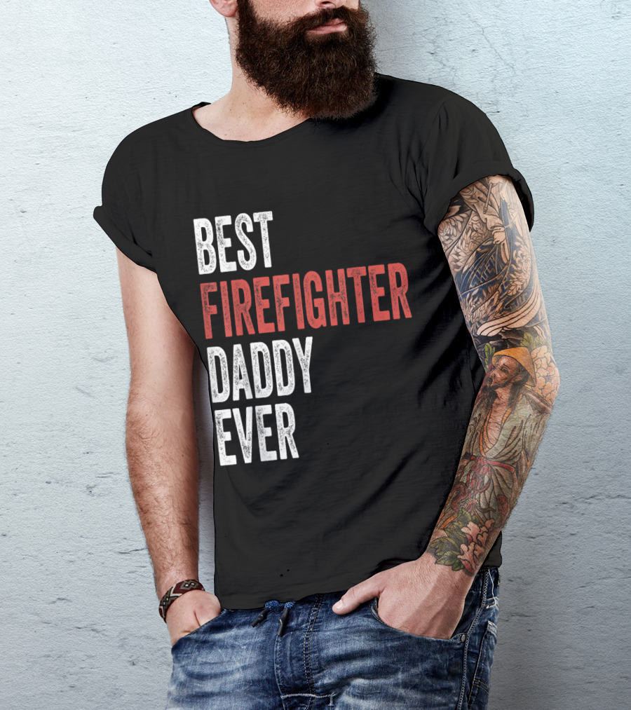 Best Firefighter Daddy Ever T-Shirt