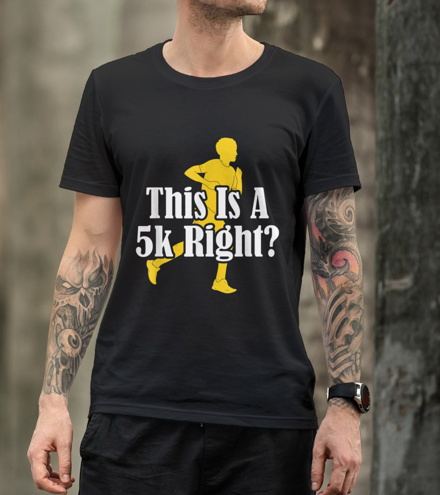 This Is A 5k Right Running T-Shirt