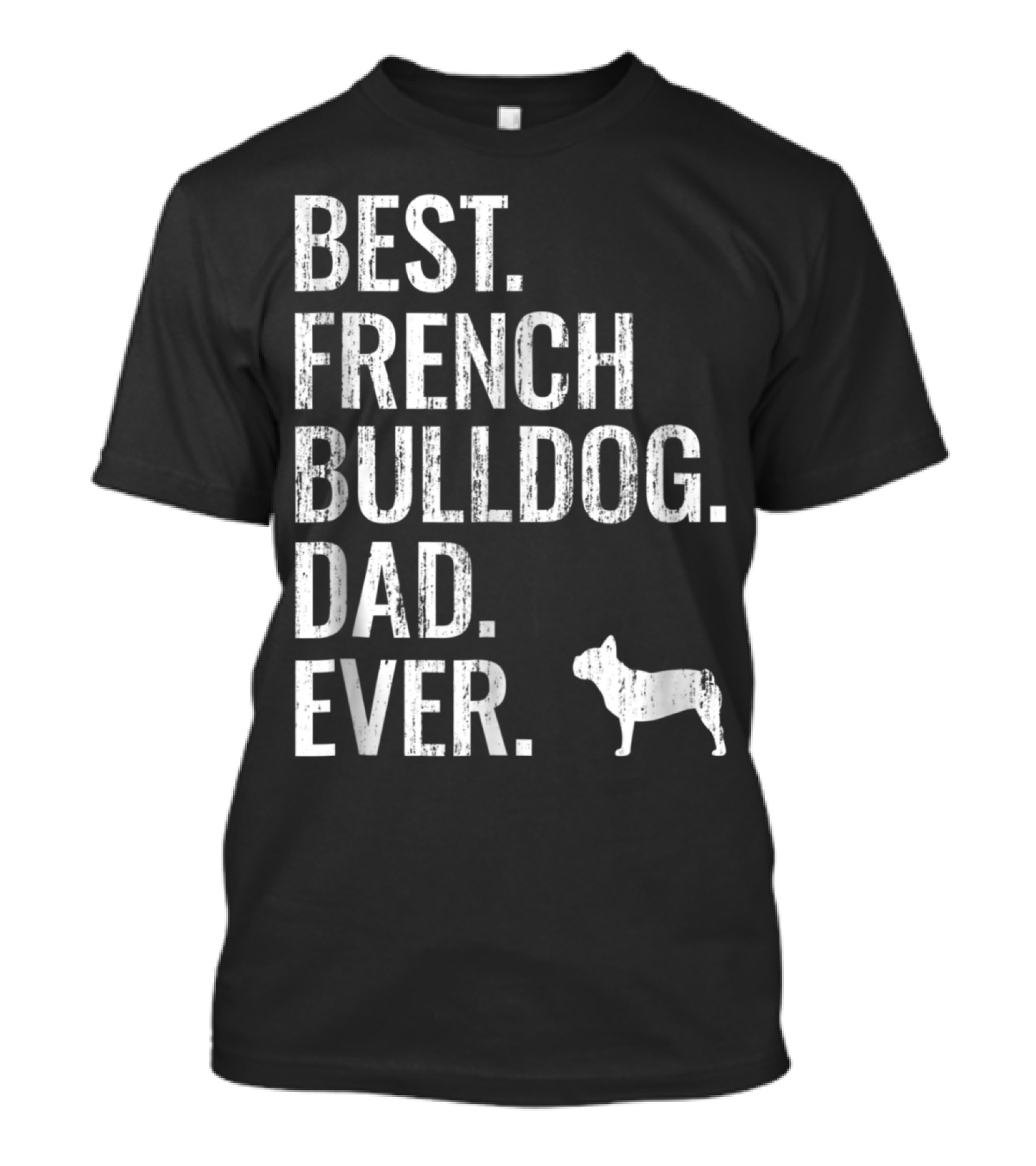Best French Bulldog Dad Ever T-Shirt