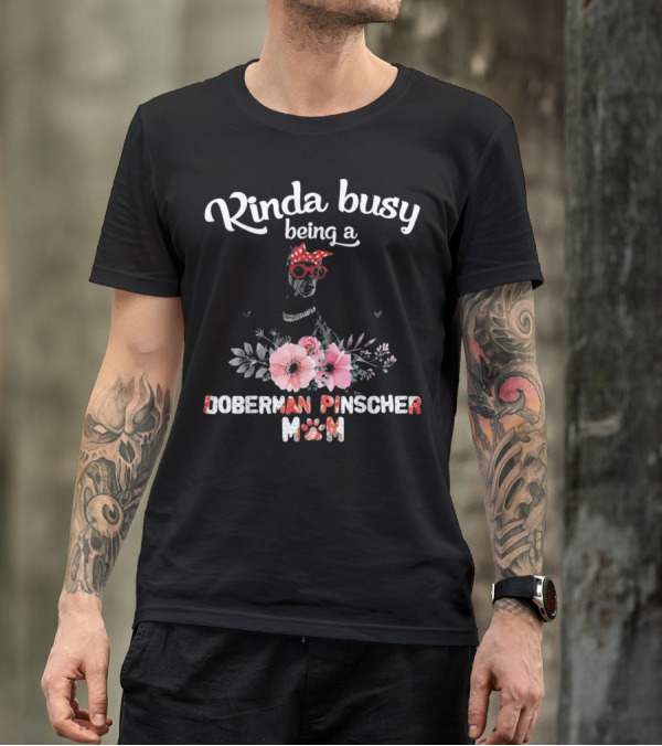 Kinda Busy Being A Doberman Pinscher Mom T-Shirt