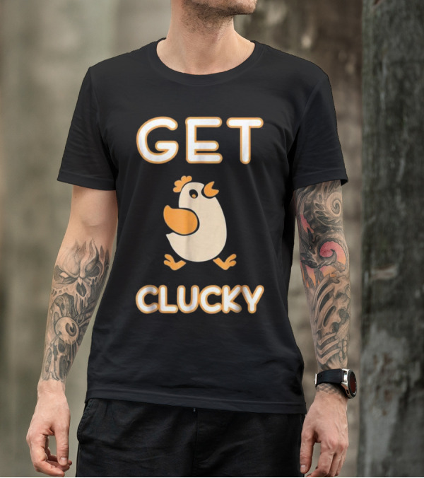 Get Clucky Crazy Chicken Chicken T-Shirt