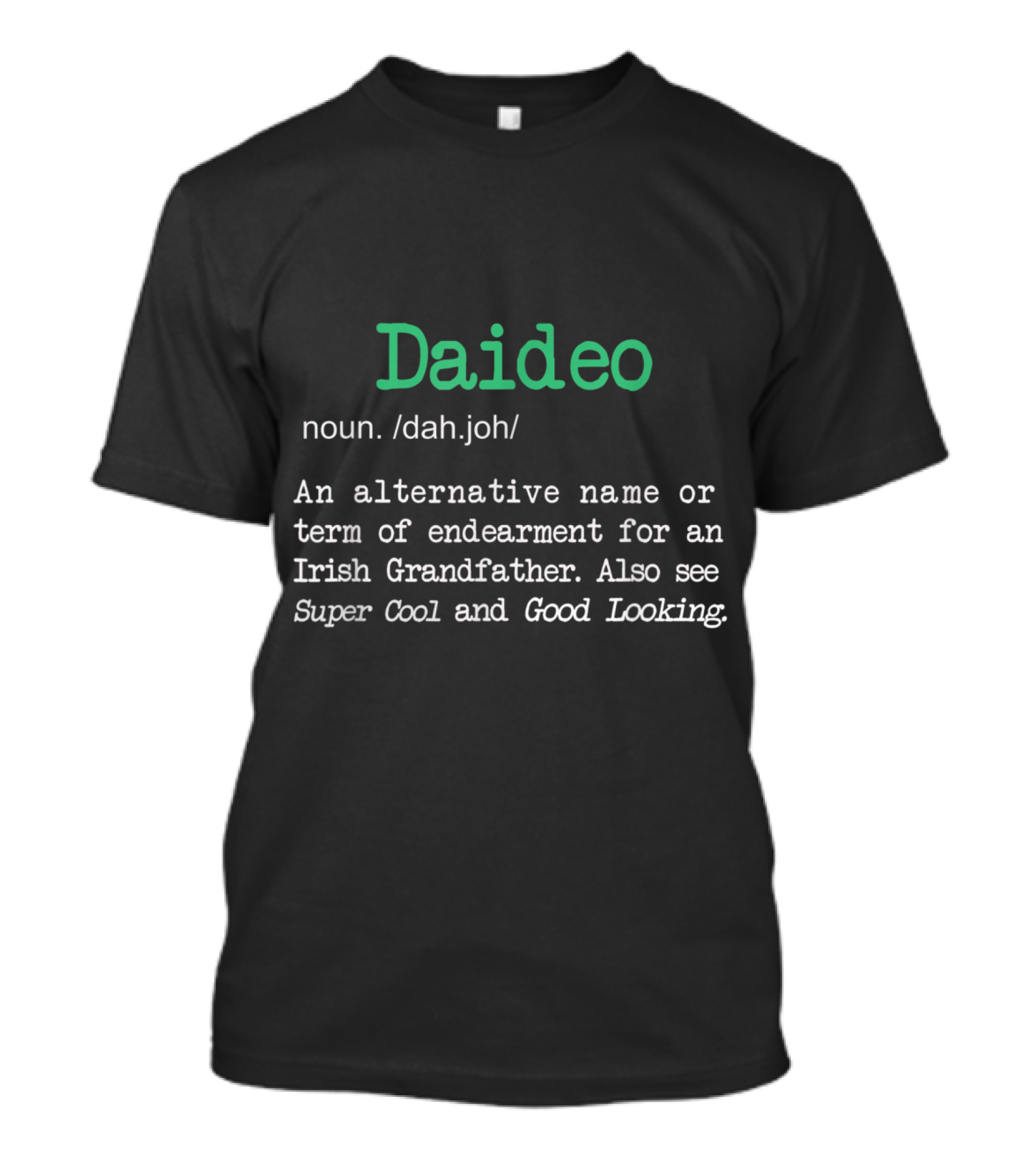 Daideo Noun Alternative Name Irish Grandfather Super Cool Good Looking T-Shirt