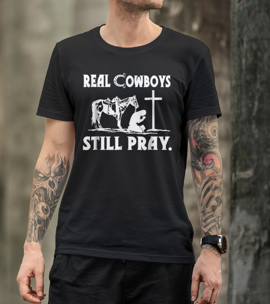 Real Cowboys Still Pray Horse Cross Kneeling Christian Faith T-Shirt