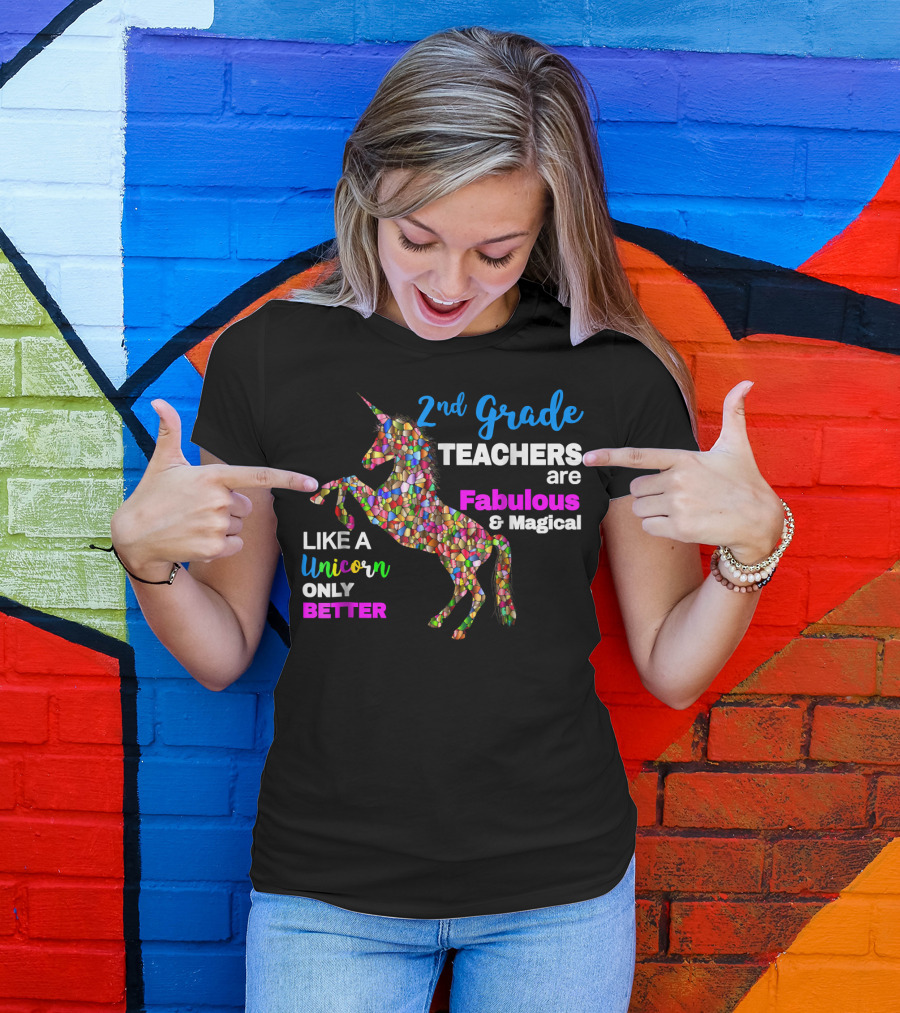 2nd Grade Teachers Are Fabulous And Magical Like A Unicorn Only Better T-Shirt