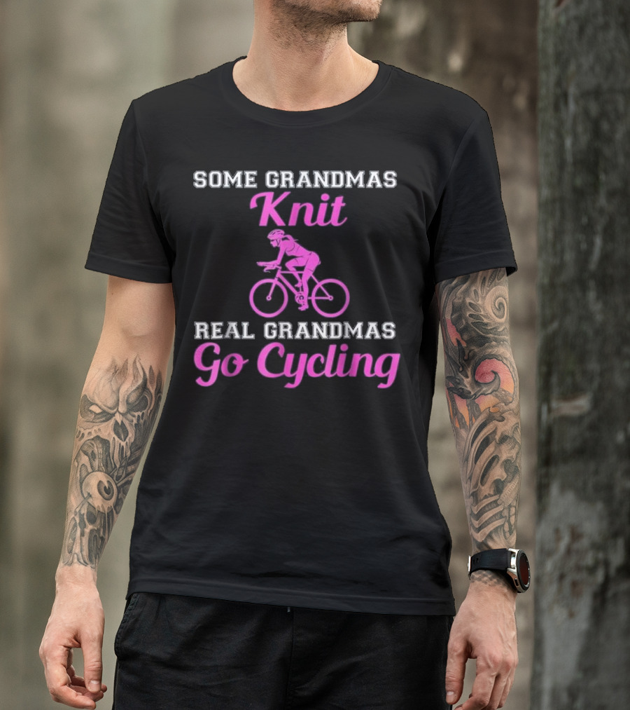 SOME GRANDMAS KNIT REAL GRANDMAS GO CYCLING T-Shirt