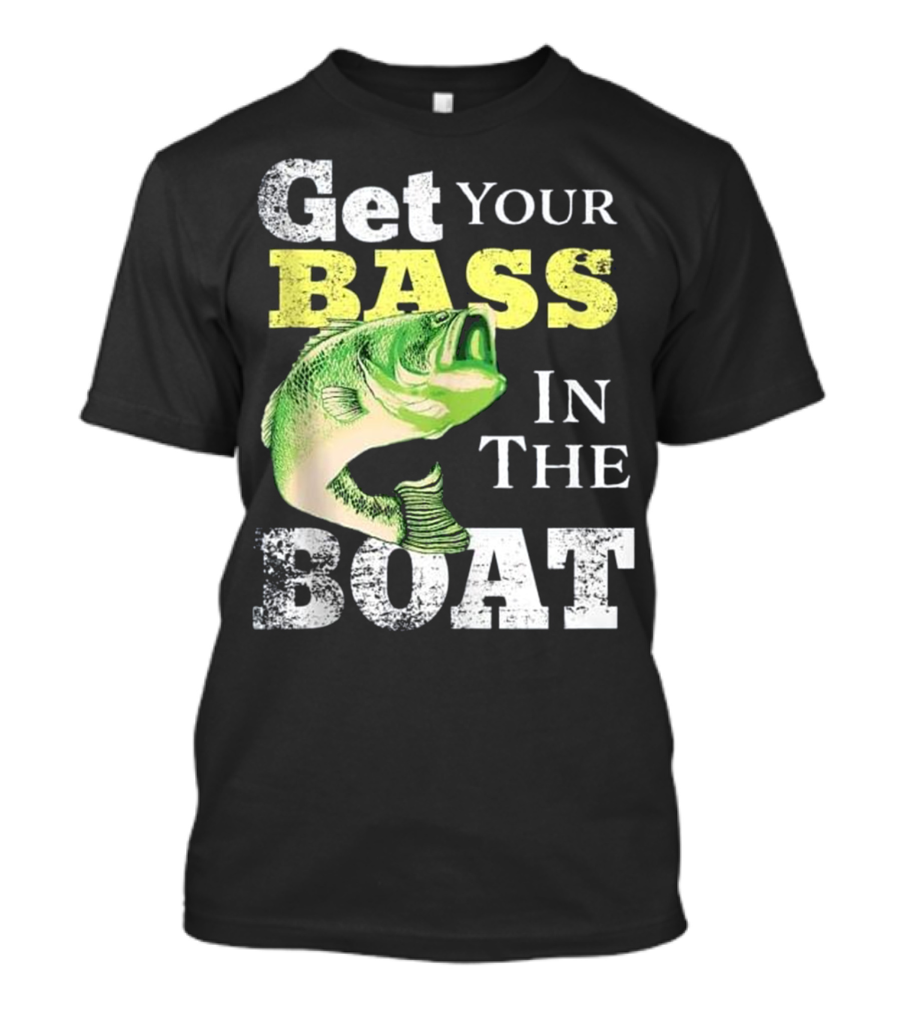 Get Your Bass In The Boat Funny Fishin T-Shirt