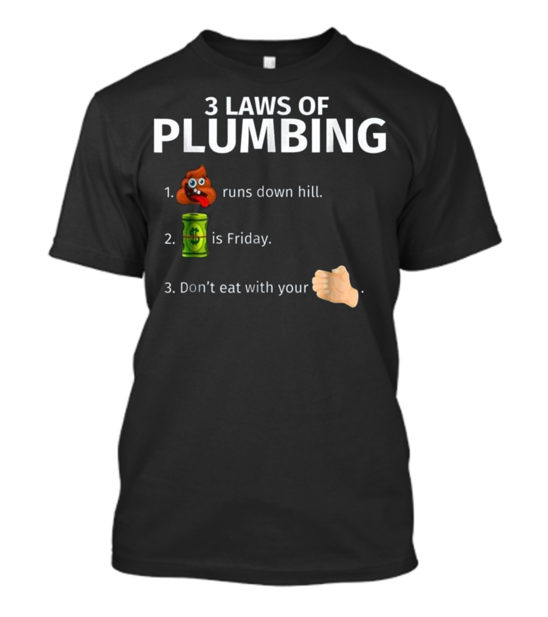 3 Laws Of Plumbing Poop Emoji Barrel Emoji Fist Emoji Runs Down Hill Is Friday Don't Eat With Your T-Shirt