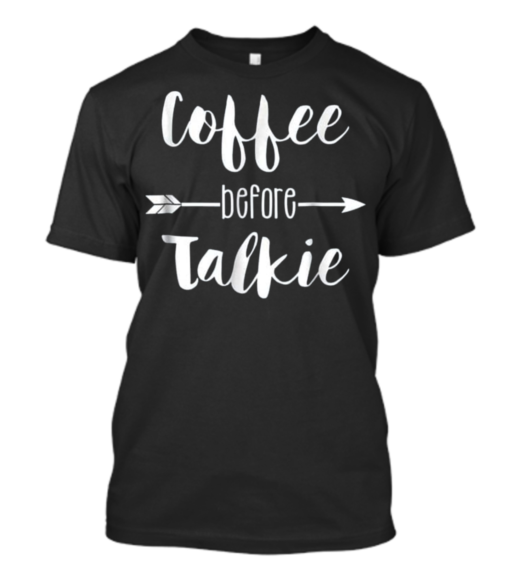 Coffee Before Talkie Arrow Design For Coffee Lovers T-Shirt