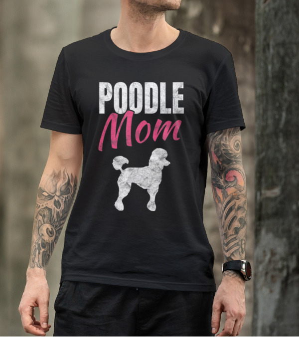 Poodle Mom Dog Owner Cool T-Shirt