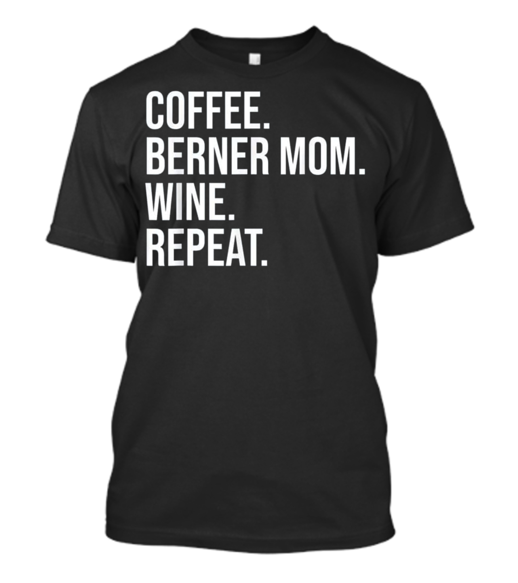Coffee Berner Mom Wine Repeat T-Shirt