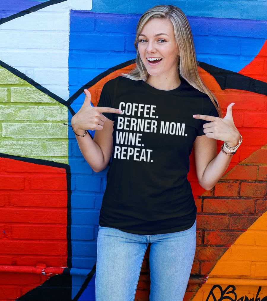 Coffee Berner Mom Wine Repeat T-Shirt