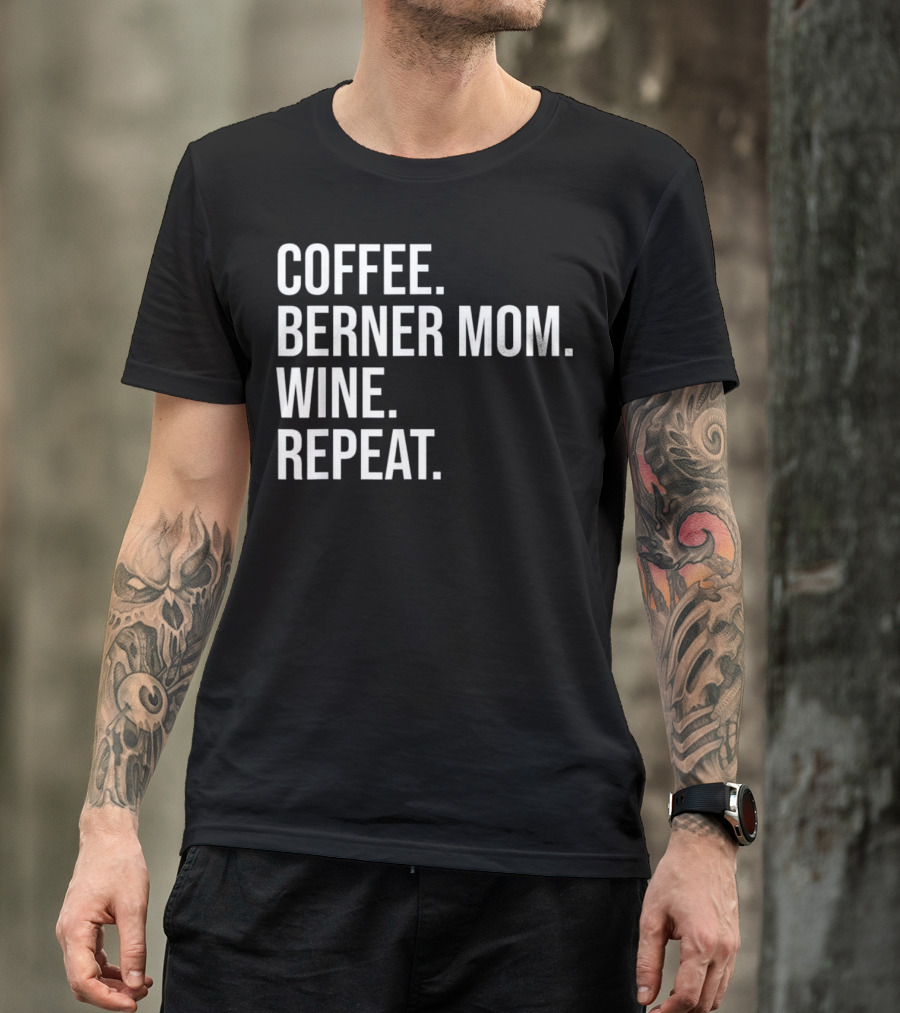 Coffee Berner Mom Wine Repeat T-Shirt