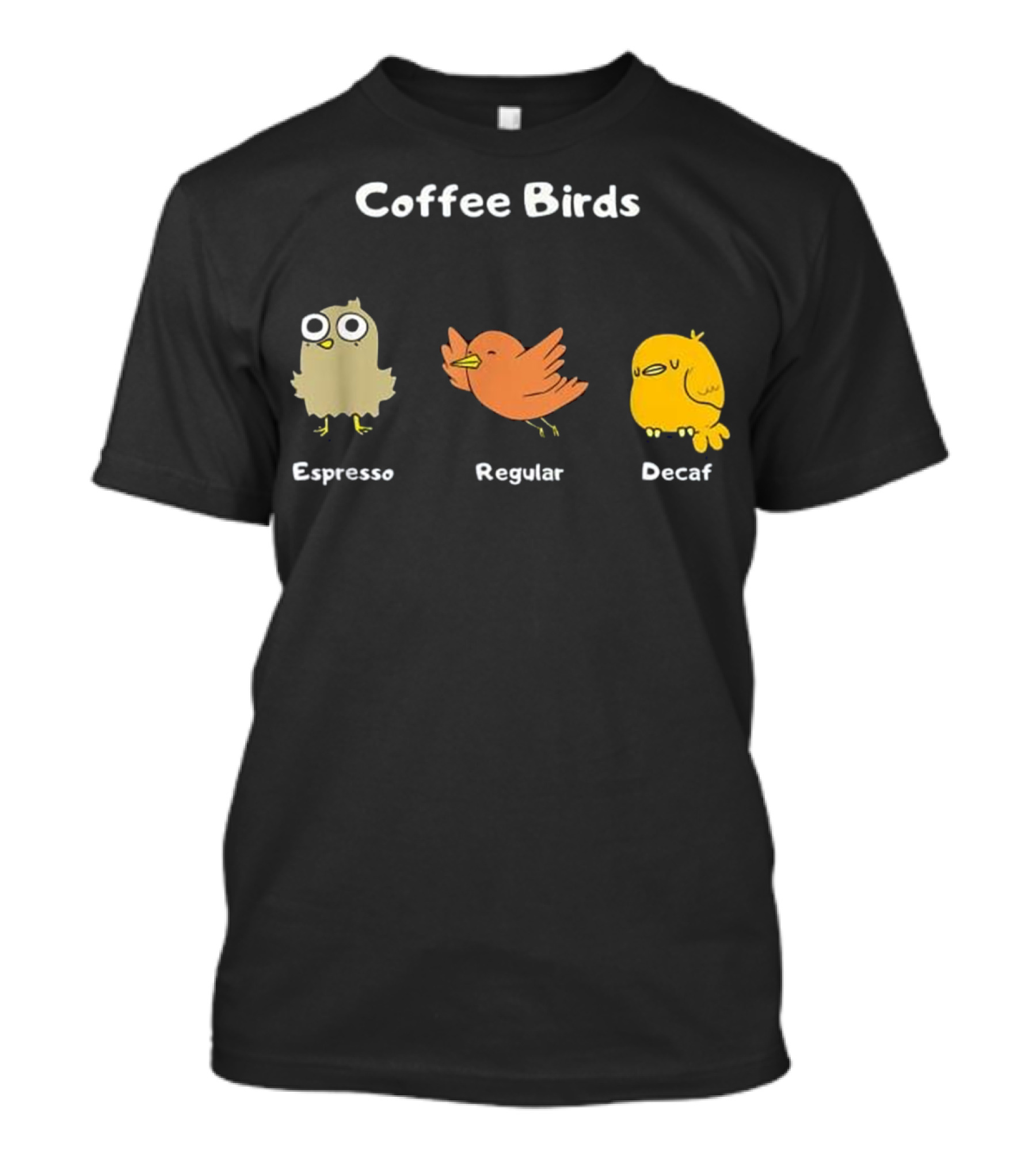 Coffee Birds Espresso Regular Decaf Funny Ornith T-Shirt
