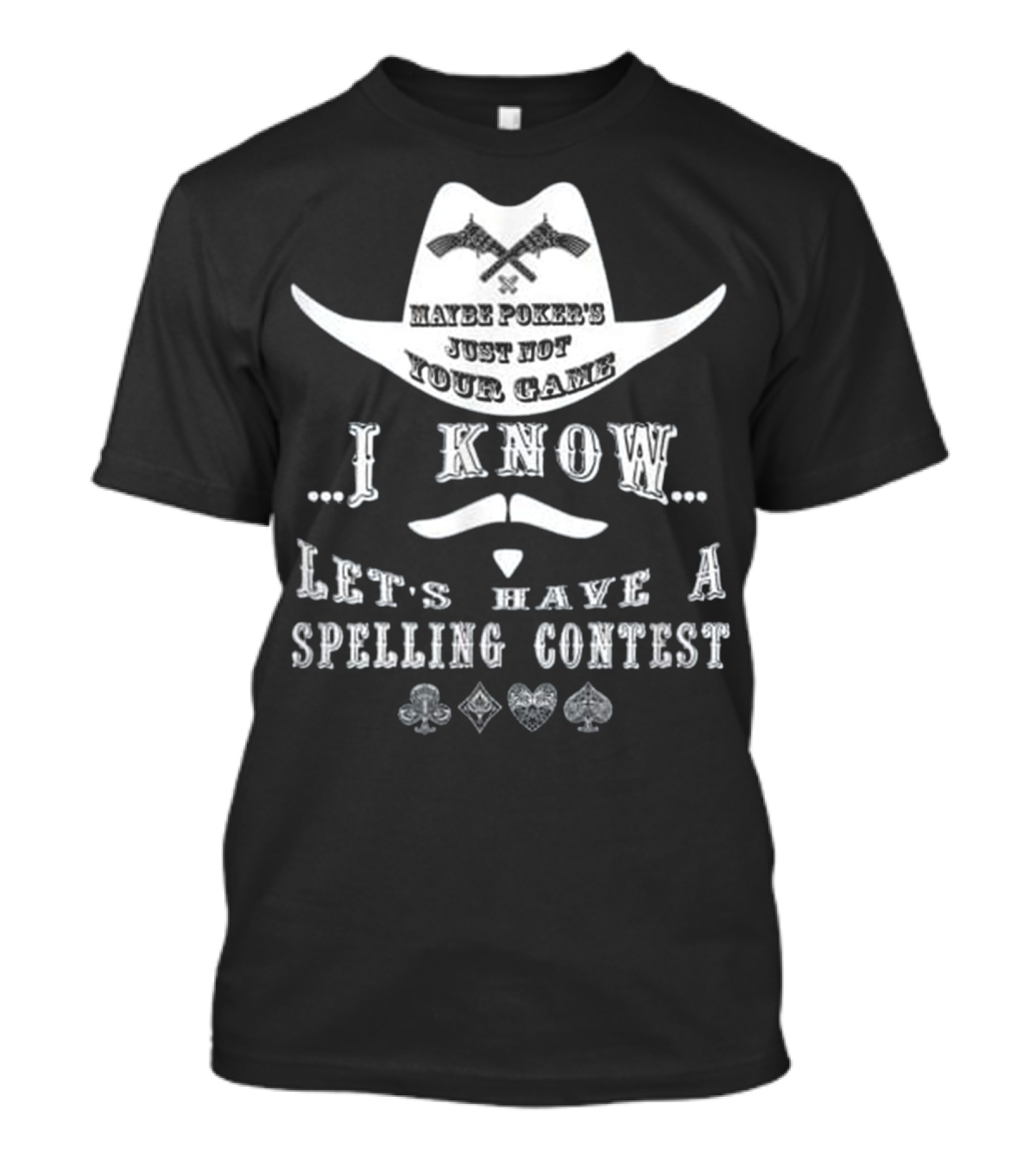 I Know Maybe Poker's Just Not Your Game Let's Have A Spelling Contest Doc Holliday T-Shirt