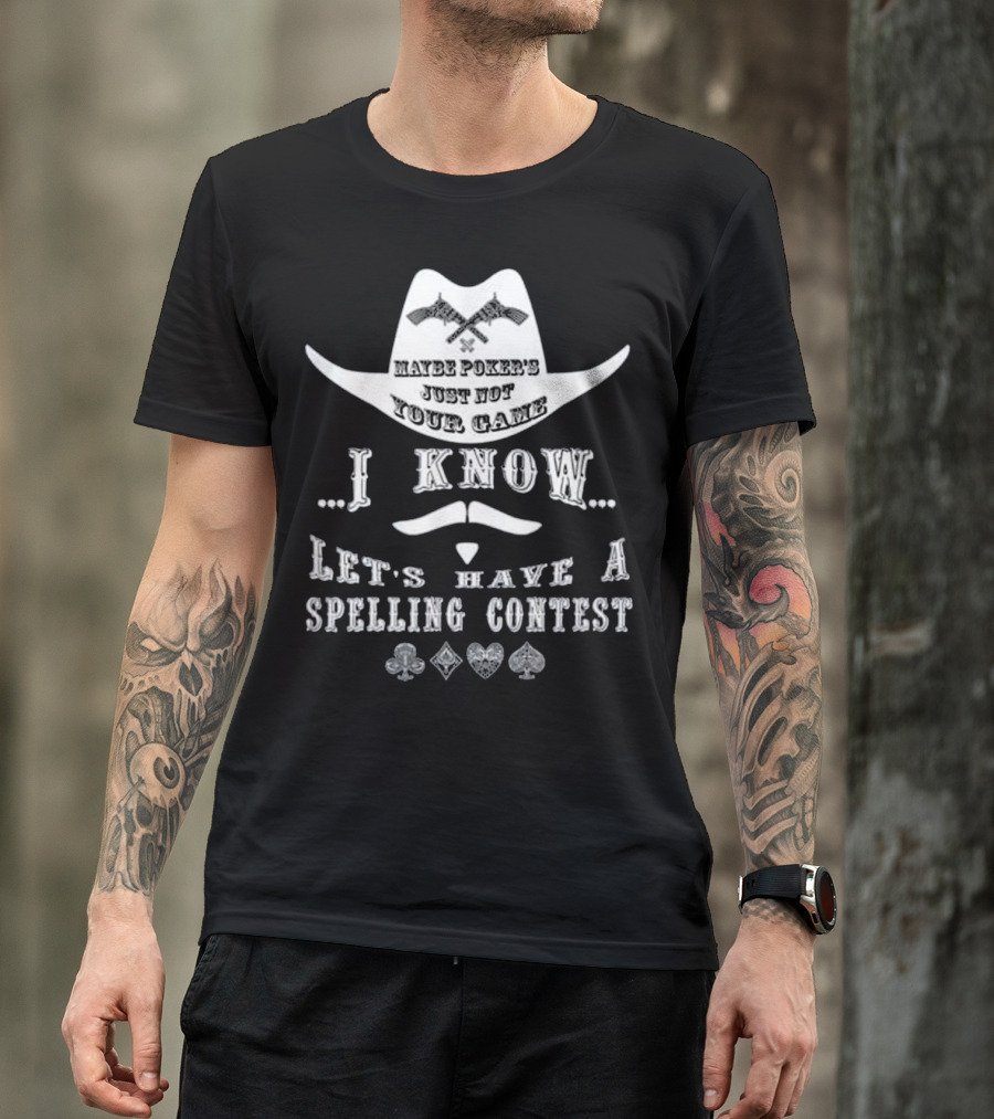 I Know Maybe Poker's Just Not Your Game Let's Have A Spelling Contest Doc Holliday T-Shirt