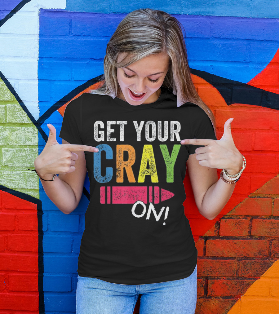 Get Your Cray On Kindergarten Teacher Crayon Colorful Fun T-Shirt