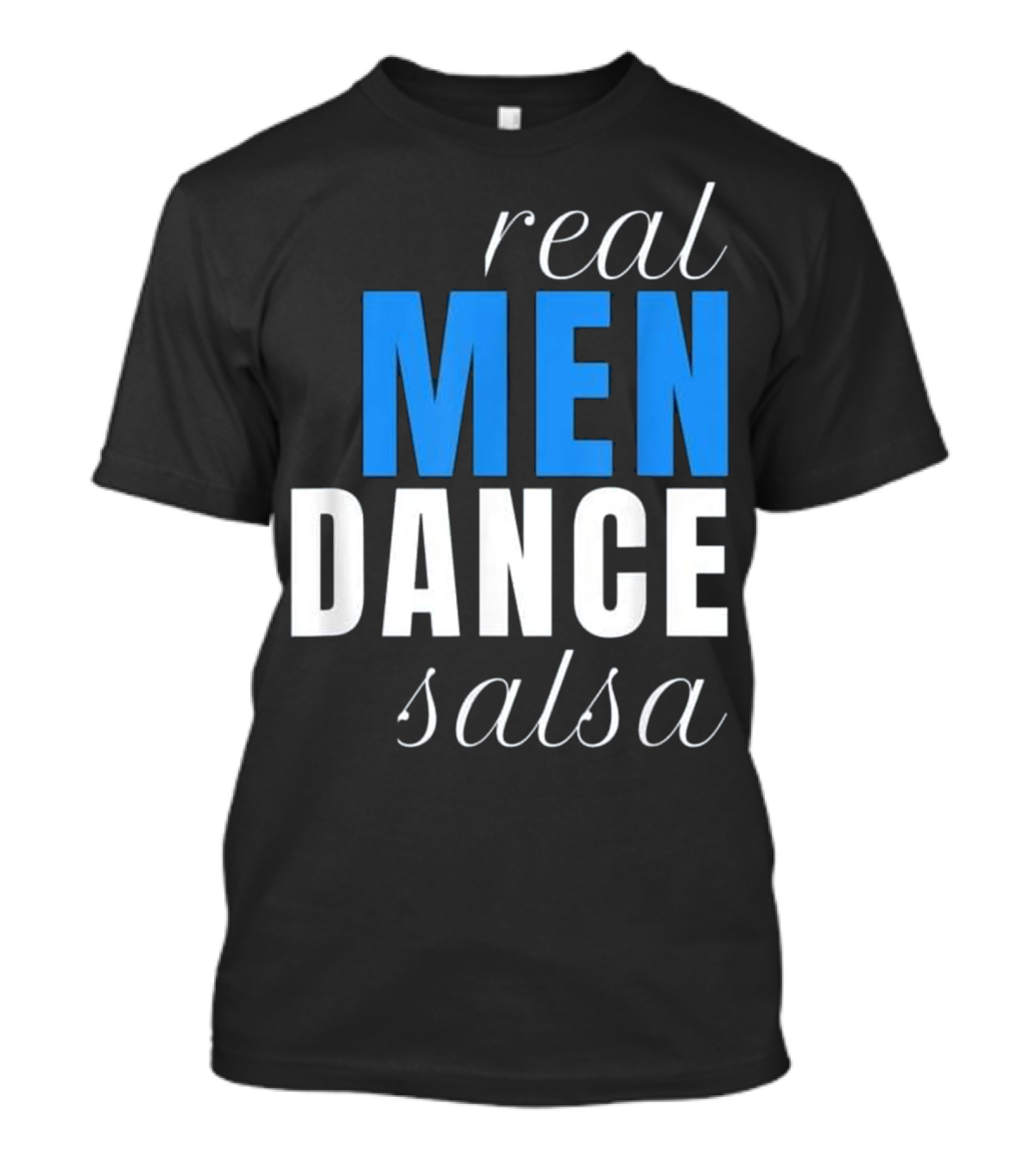 Real Men Dance Salsa T-Shirt