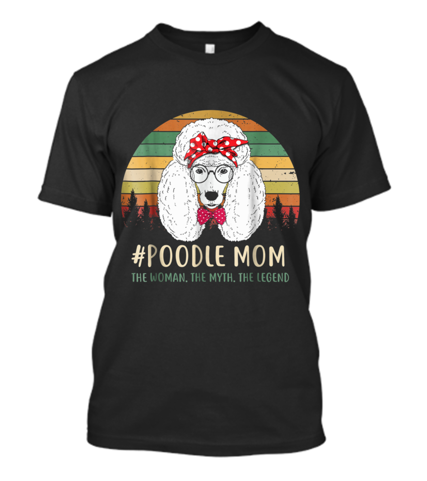 Poodle Mom The Woman The Myth The Legend T-Shirt