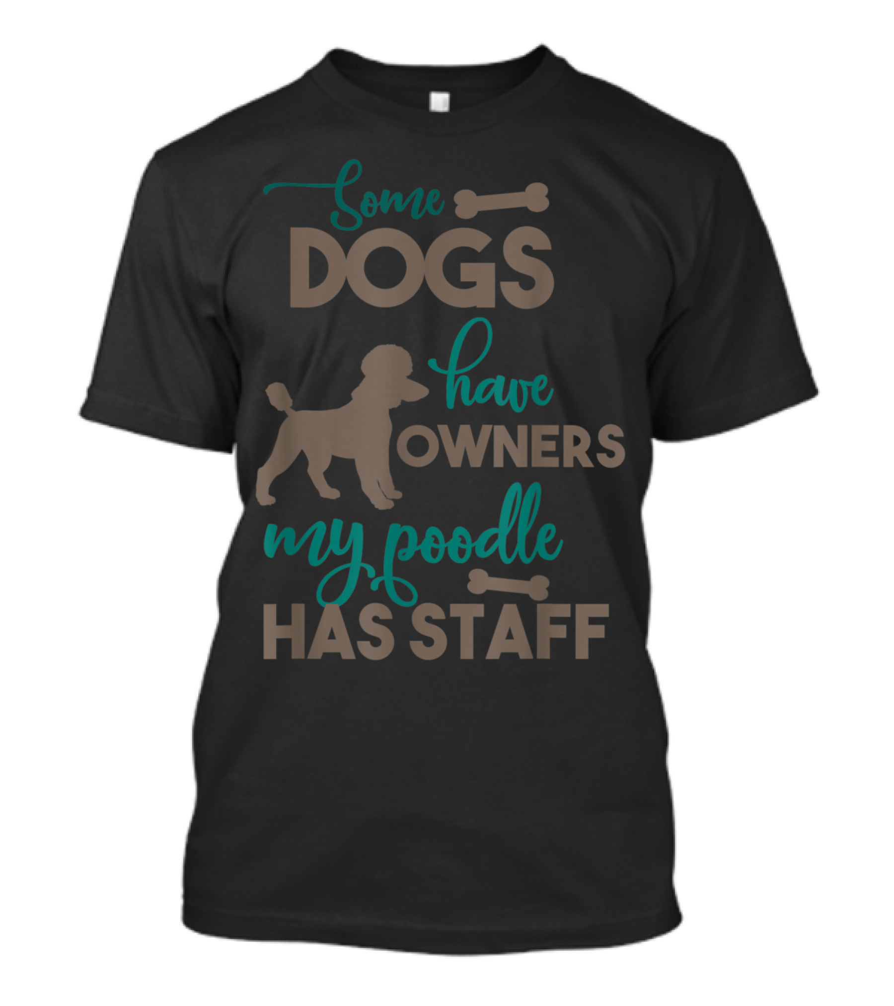 Some Dogs Have Owners My Poodle Has Staff T-Shirt