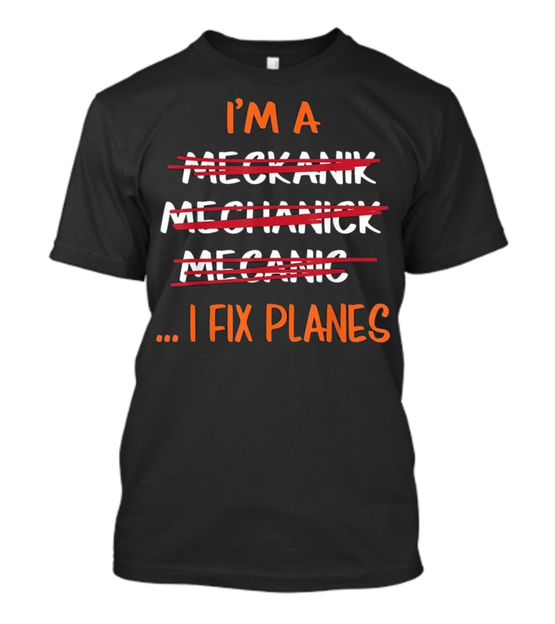 I Fix Planes I'm A Corrected Mechanic T-Shirt