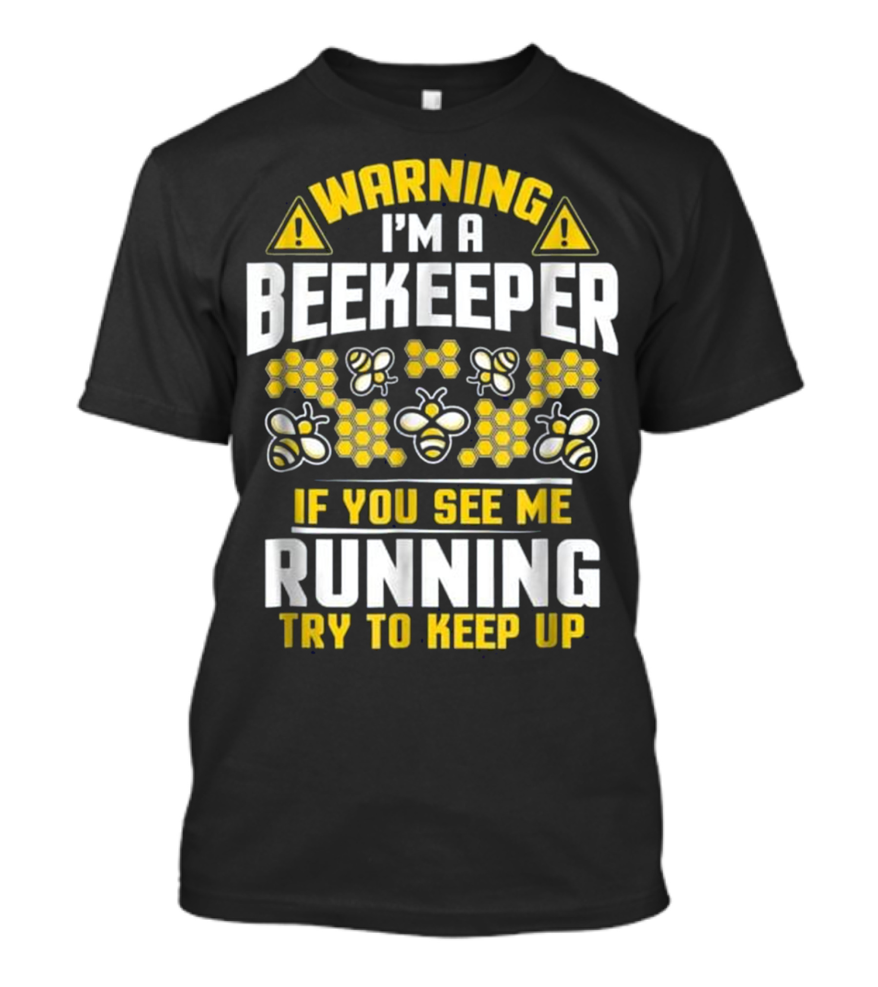 Warning I'm A Beekeeper If You See Me Running Try To Keep Up T-Shirt