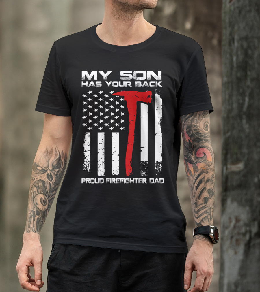 My Son Has Your Back Proud Firefighter Dad Axe American Flag T-Shirt