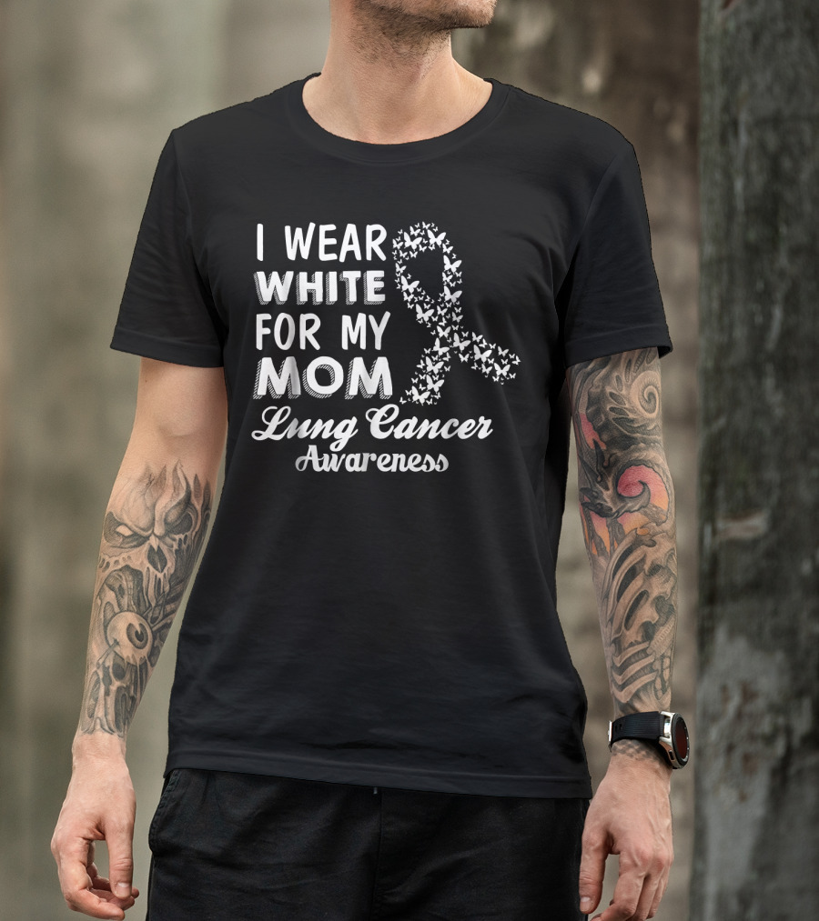 I Wear White For My Mom Lung Cancer Awareness T-Shirt