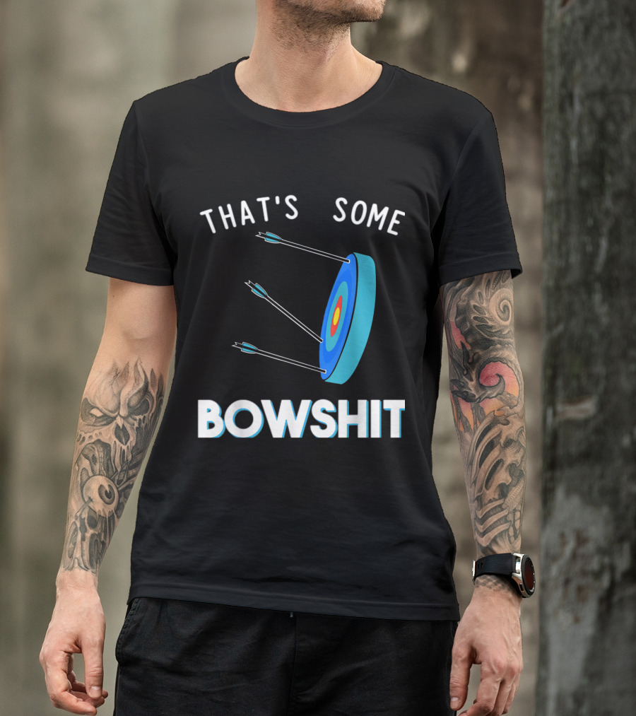 That's Some Bowshit Archery Target With Arrows T-Shirt