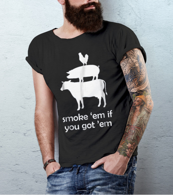 Funny BBQ Smoking Meat Smoker Smoke 'Em If You Got 'Em T-Shirt