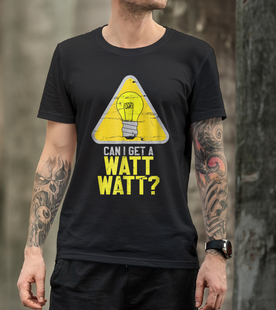 Mens Can I Get A Watt Watt Light Bulb Warning Sign T-Shirt