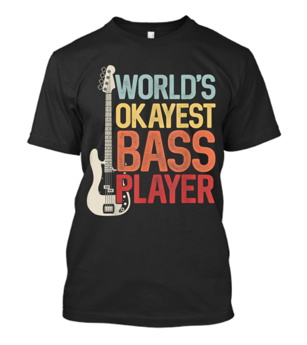 World's Okayest Bass Player Bassists Guitar T-Shirt