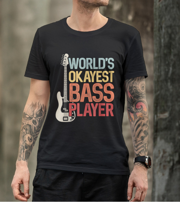 World's Okayest Bass Player Bassists Guitar T-Shirt