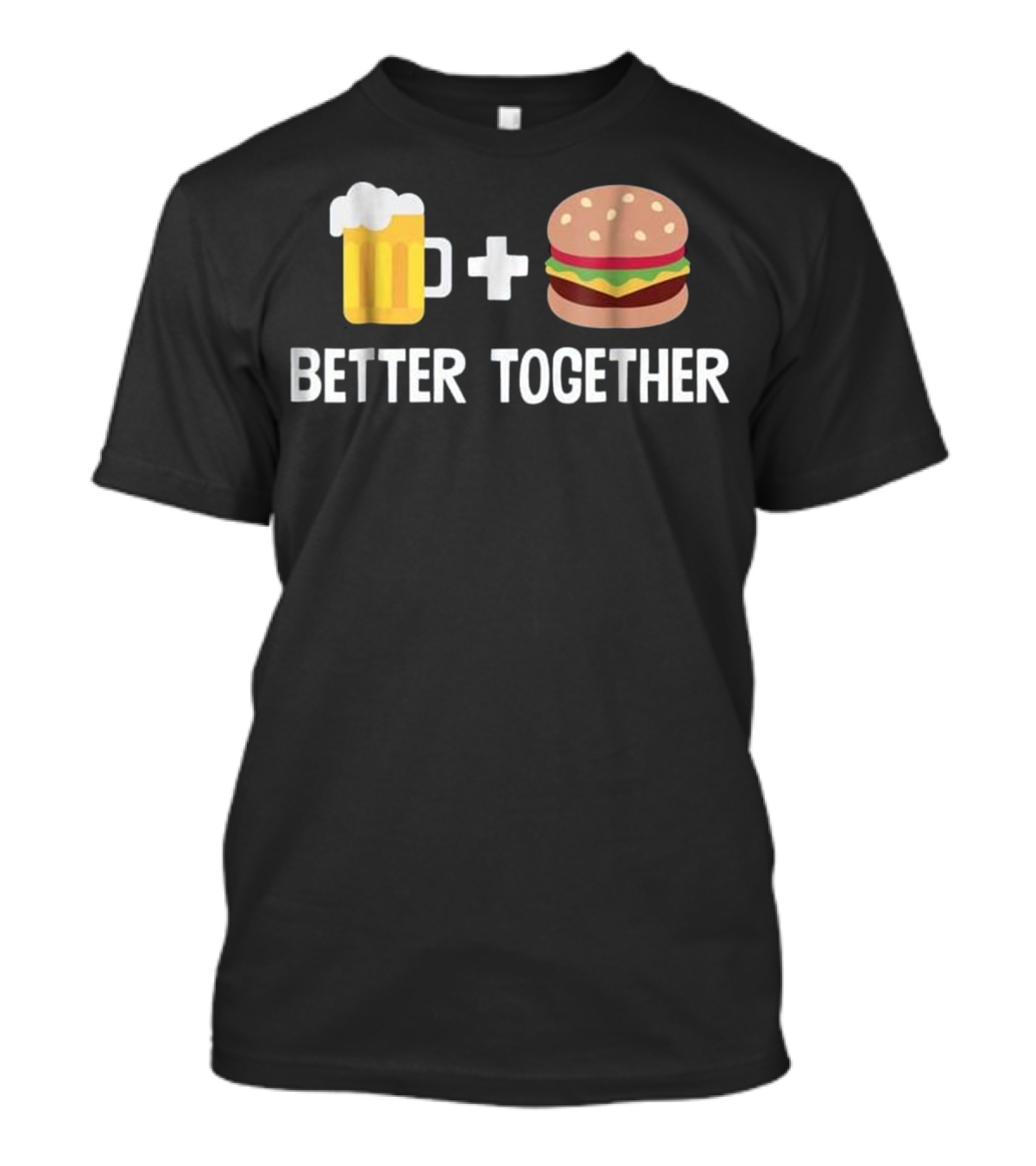 Beer + Burger Better Together Hamburg Fun T-Shirt