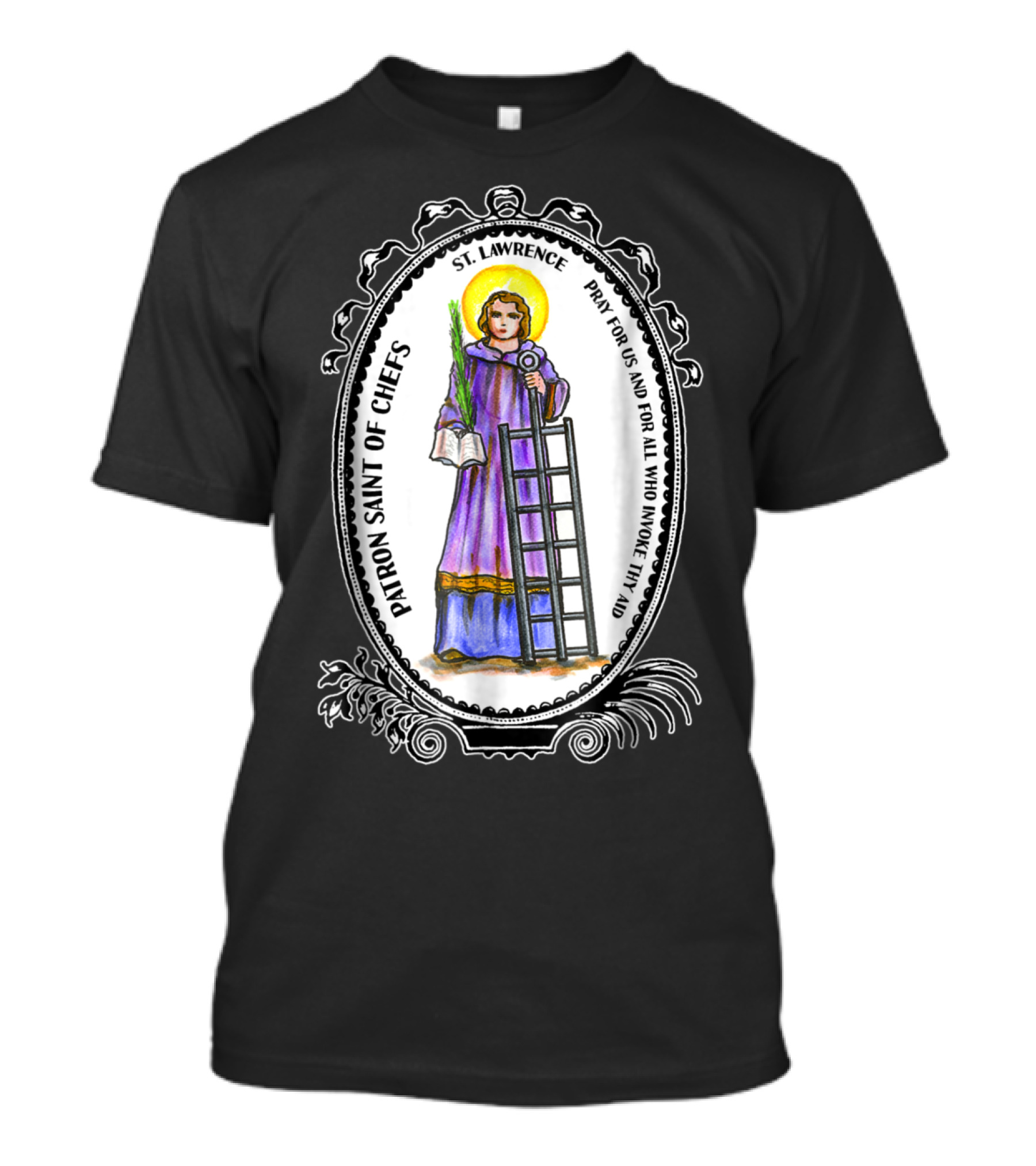 Saint Lawrence Pray For Us Patron Saint Of Chefs T-Shirt