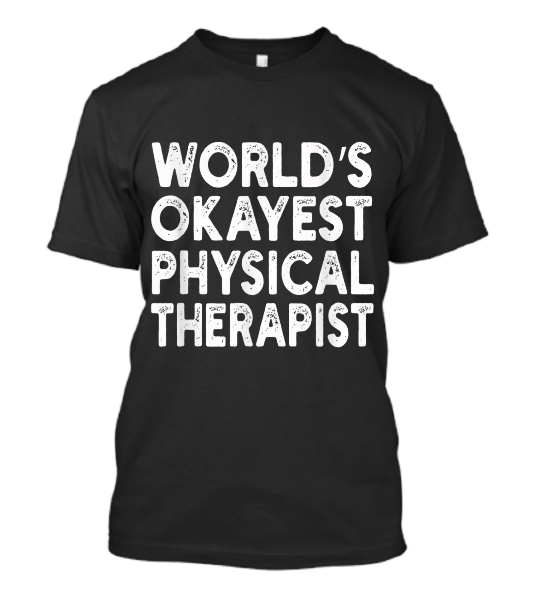 WORLD'S OKAYEST PHYSICAL THERAPIST T-Shirt