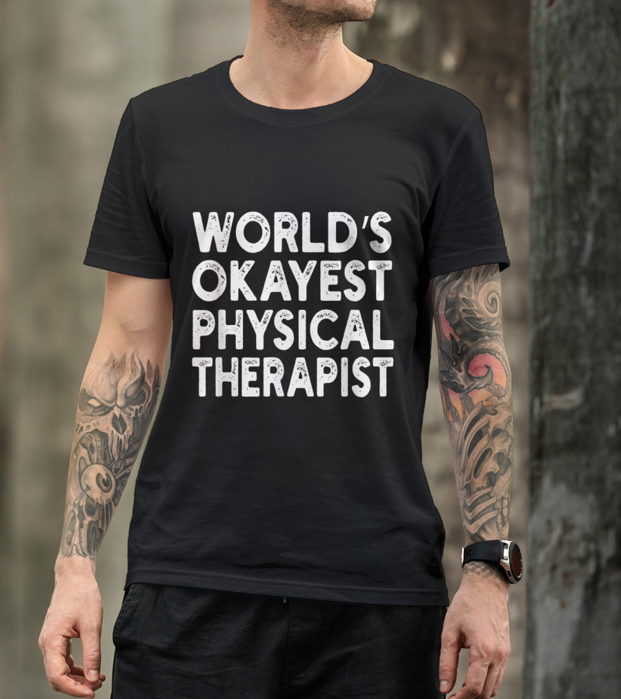 WORLD'S OKAYEST PHYSICAL THERAPIST T-Shirt