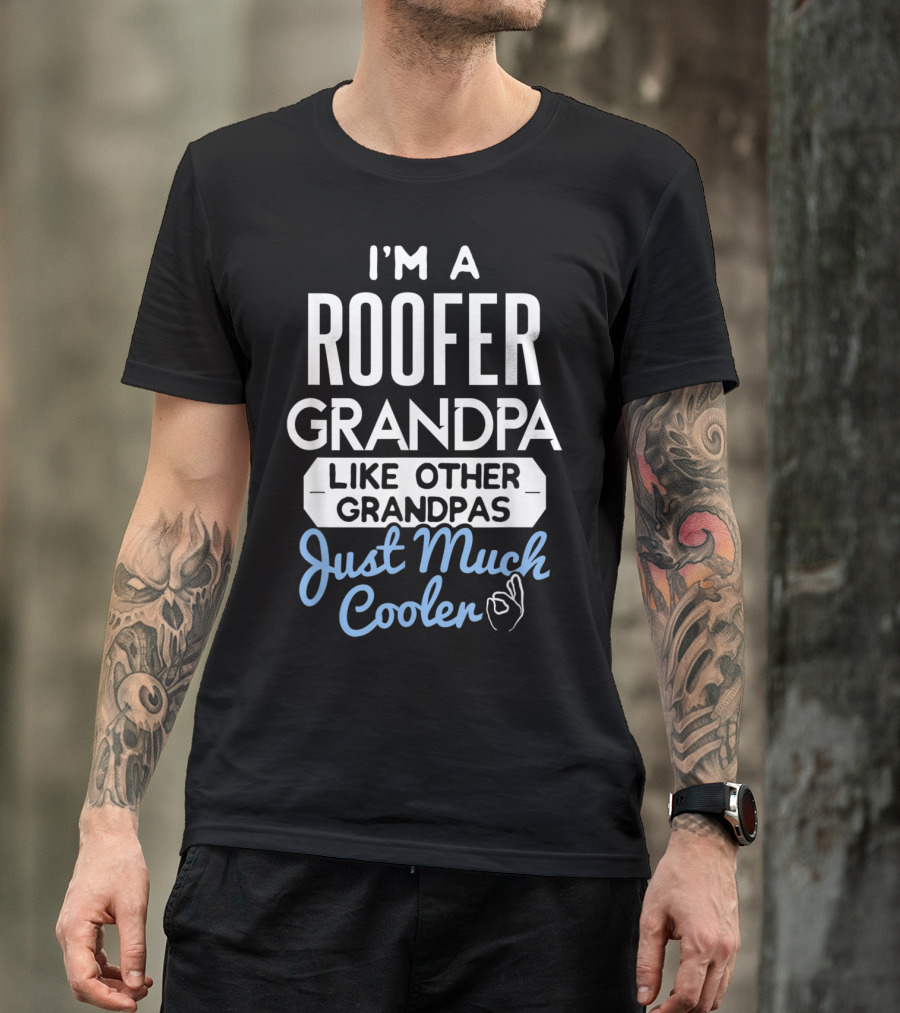 I'm A Roofer Grandpa Like Other Grandpas Just Much Cooler T-Shirt