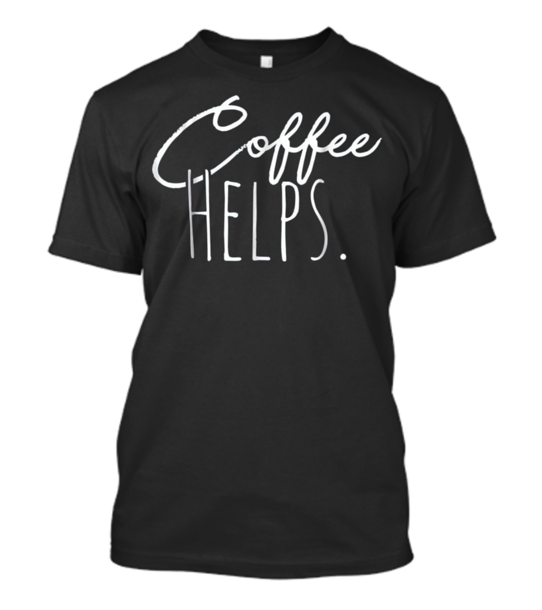 Coffee Helps Morning Sleepy T-Shirt