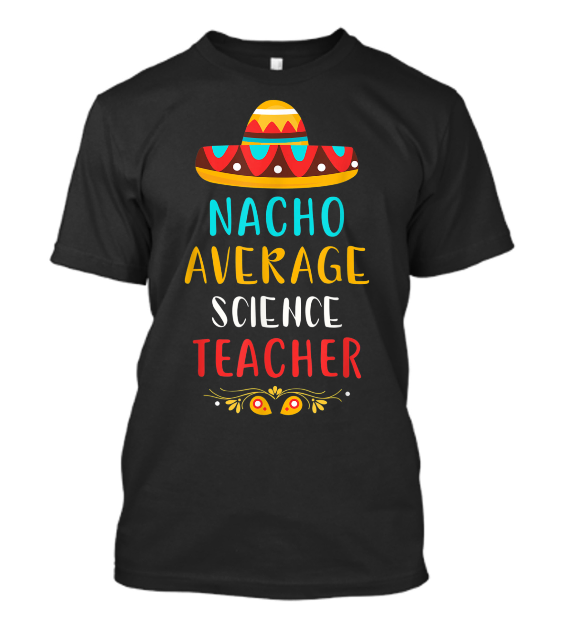 Nacho Average Science Teacher Sombrero Elements T-Shirt