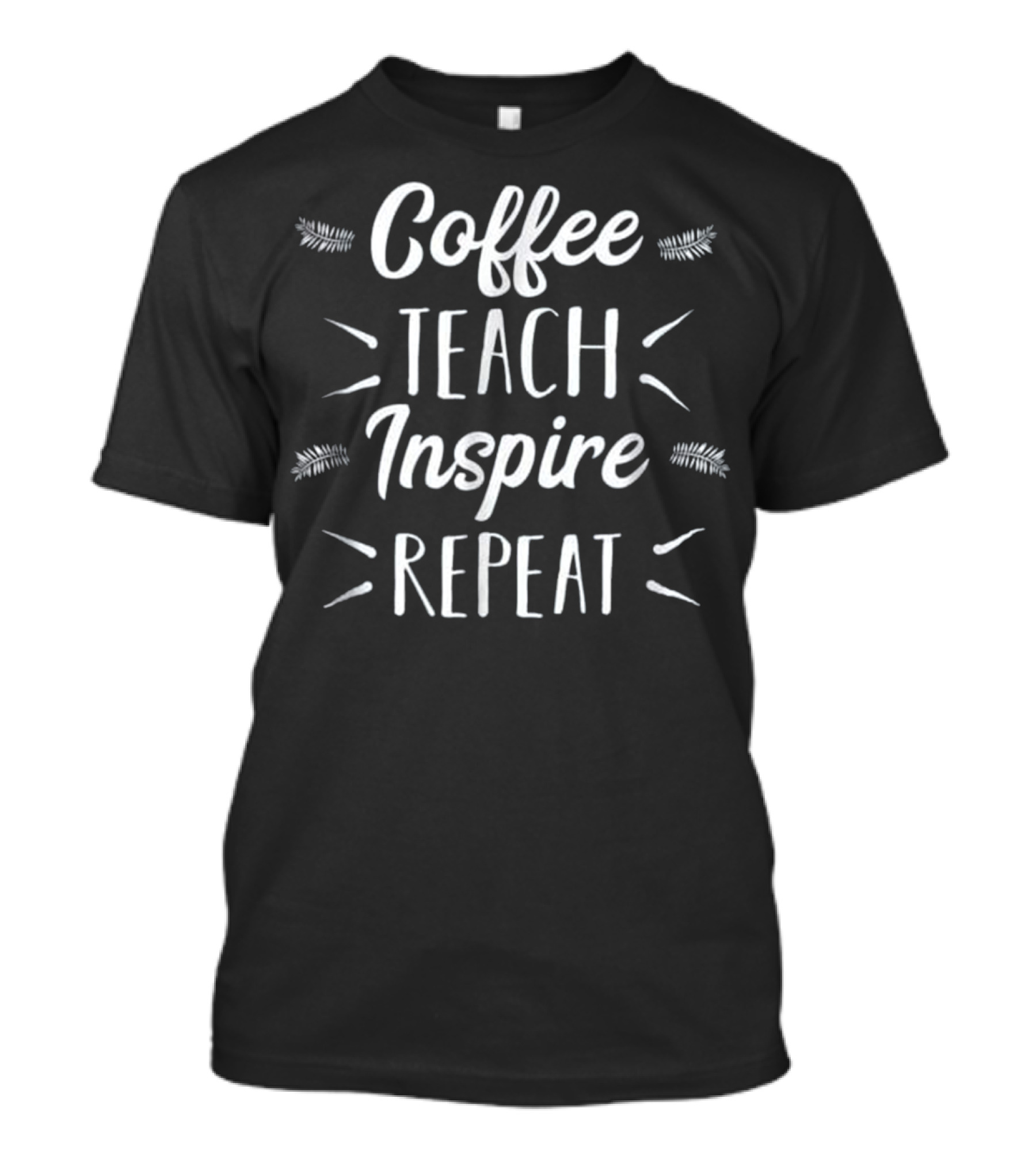 Coffee Teach Inspire Repeat Motivational Teacher T-Shirt