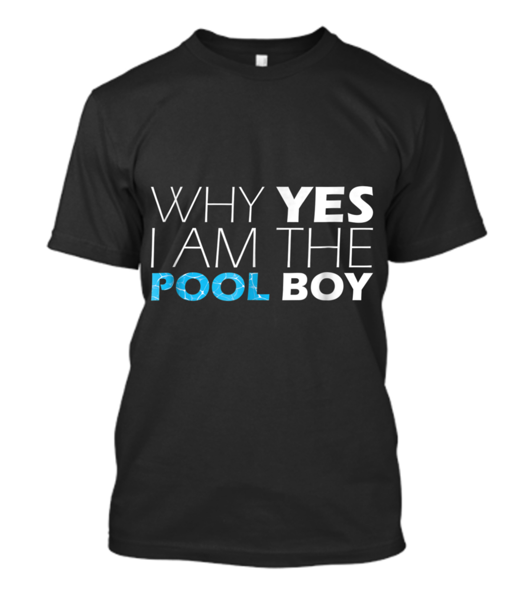 Why Yes I Am The Pool Boy Funny Novelty Humor T-Shirt