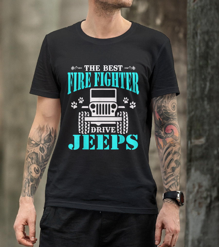 The Best Fire Fighter Drive Jeeps T-Shirt