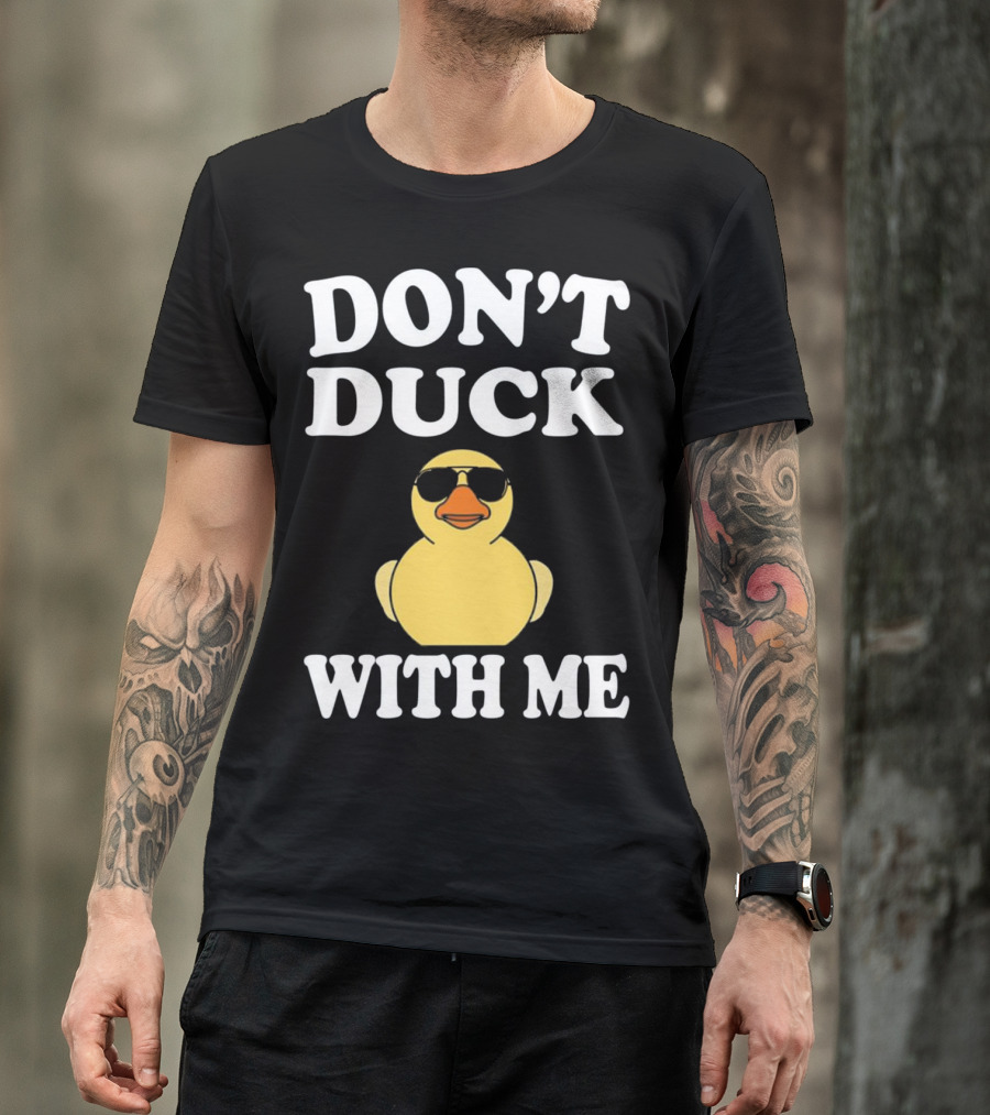 DON'T DUCK WITH ME Funny Rubber Duck With Sunglasses T-Shirt