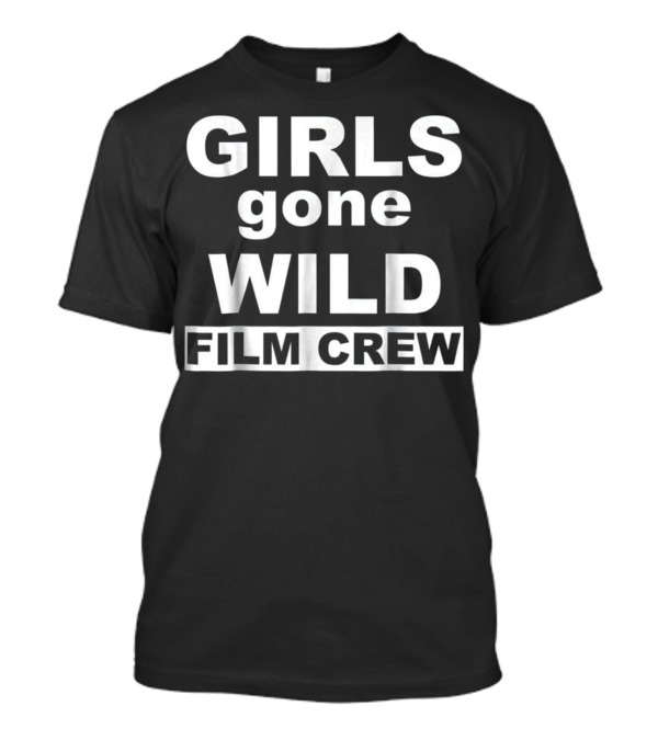 GIRLS GONE WILD FILM CREW T-Shirt