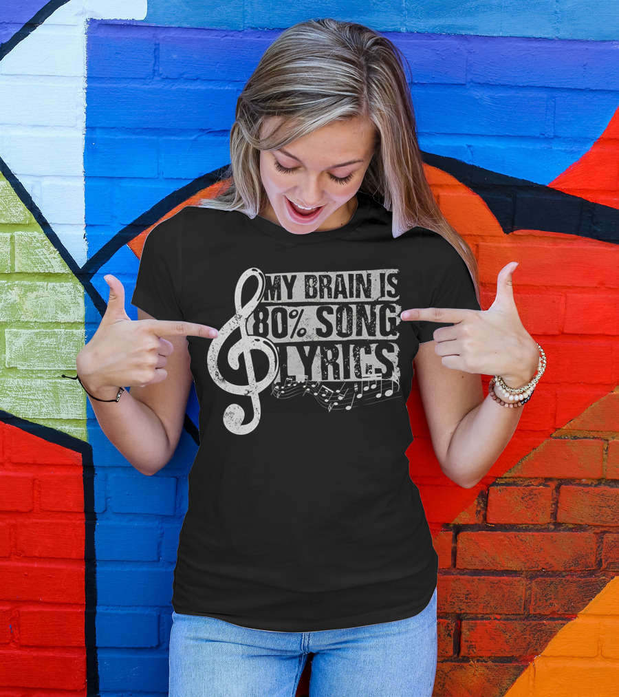 My Brain Is 80 Percent Song Lyrics With Musical Notes And Treble Clef T-Shirt
