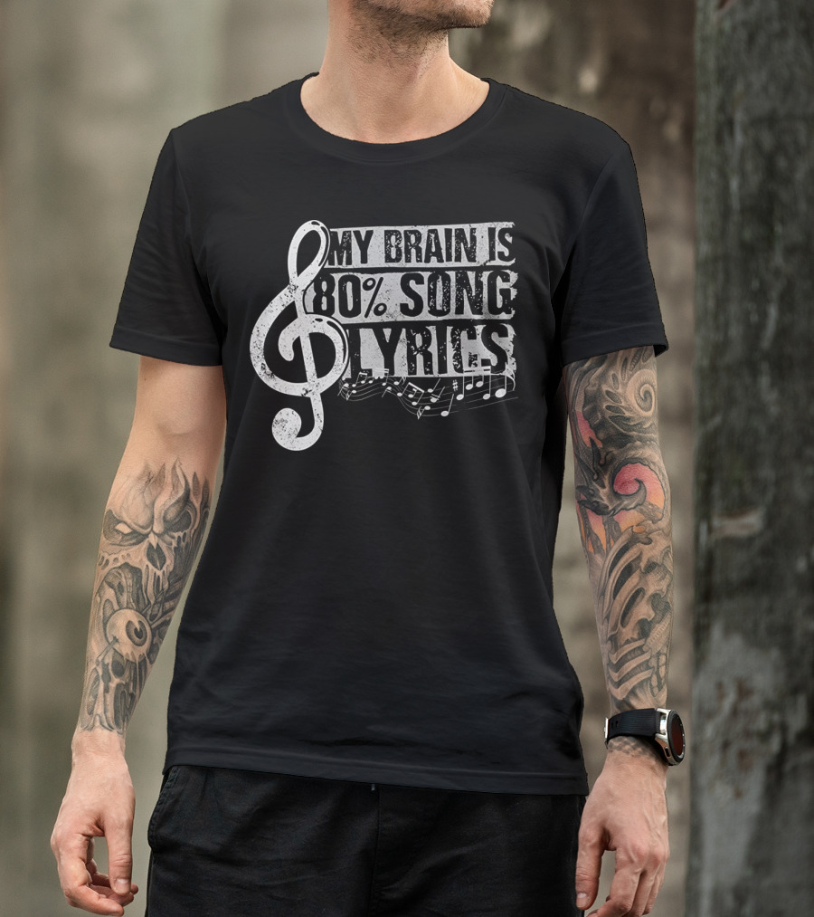 My Brain Is 80 Percent Song Lyrics With Musical Notes And Treble Clef T-Shirt