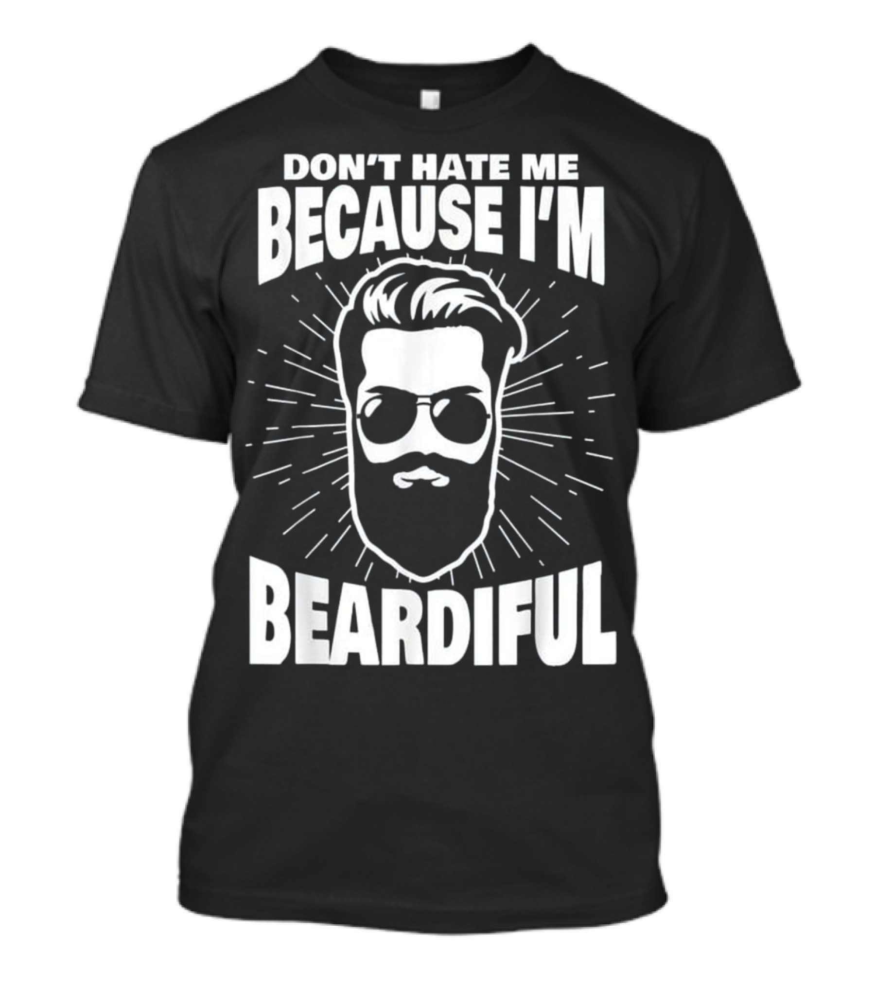 Don't Hate Me Because I'm Beardiful Black Graphic With Bearded Face And Sunglasses T-Shirt
