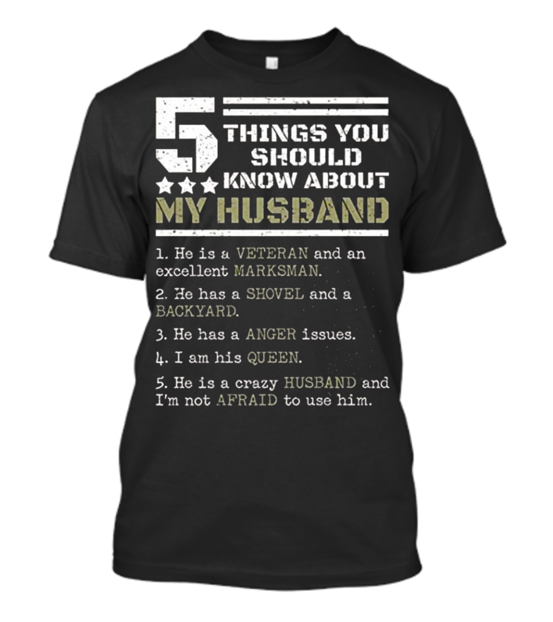 5 Things You Should Know About My Husband Veteran Marksman Shovel Backyard Anger Queen Afraid T-Shirt
