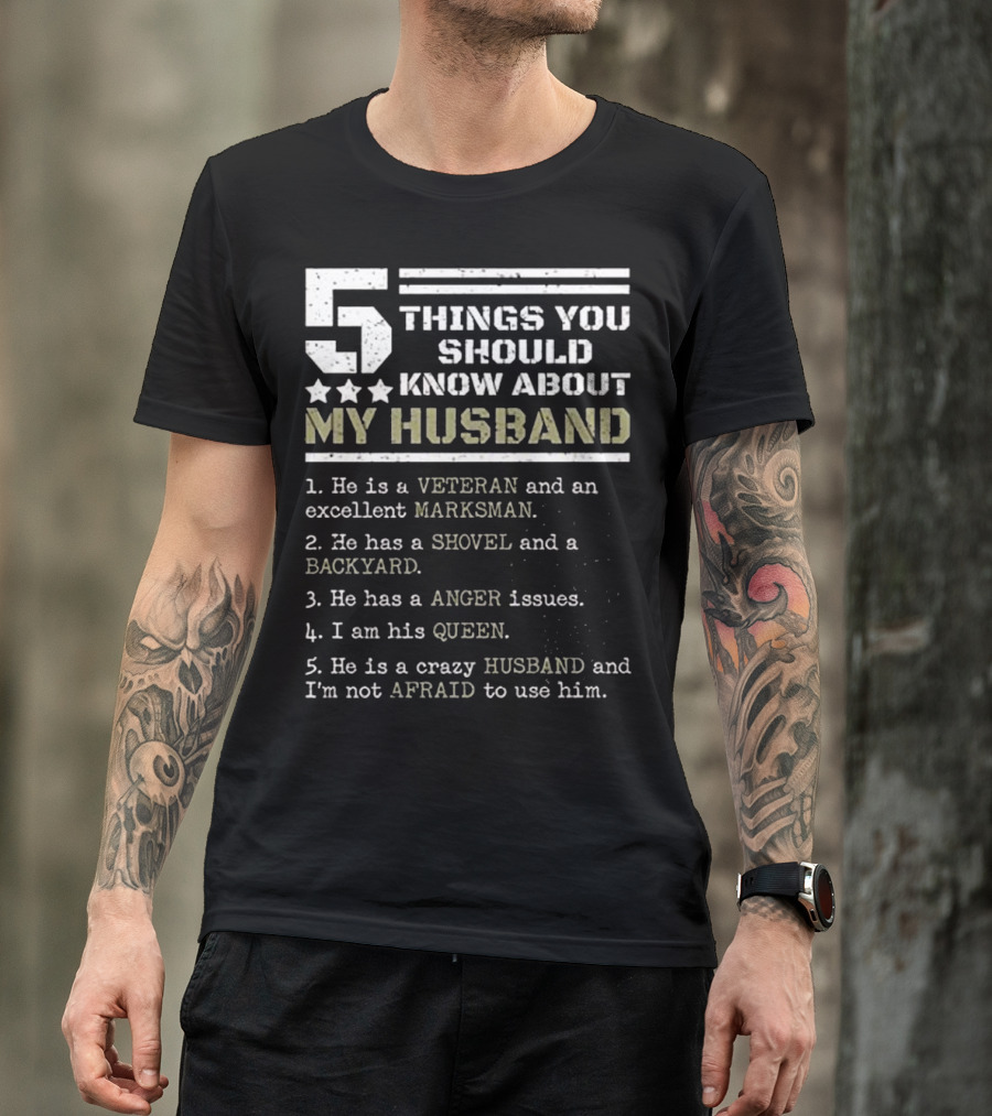 5 Things You Should Know About My Husband Veteran Marksman Shovel Backyard Anger Queen Afraid T-Shirt